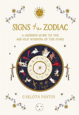 Signs of the zodiac : a modern guide to the age-old wisdom of the stars  cover image cdn