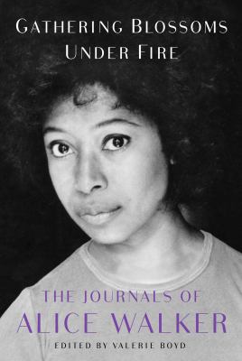Gathering blossoms under fire : the journals of Alice Walker 1965-2000  cover image cdn