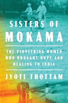 Sisters of Mokama : the pioneering women who brought hope and healing to India  cover image cdn