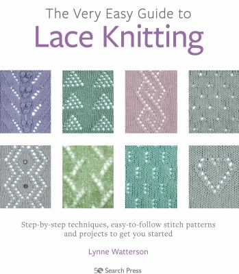 The very easy guide to lace knitting : step-by-step techniques, easy-to-follow stitch patterns and projects to get you started  cover image cdn