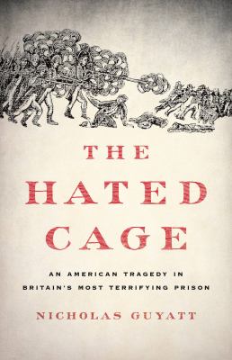 The hated cage : an American tragedy in Britain's most terrifying prison  cover image cdn