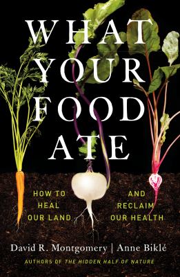 What your food ate : how to heal our land and reclaim our health  cover image cdn