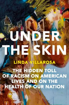 Under the skin : the hidden toll of racism on American lives and on the health of our nation  cover image cdn