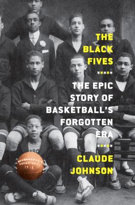 The black fives : the epic story of basketball's forgotten era  cover image cdn