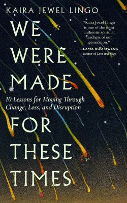 We were made for these times : ten lessons on moving through change, loss, and disruption  cover image cdn