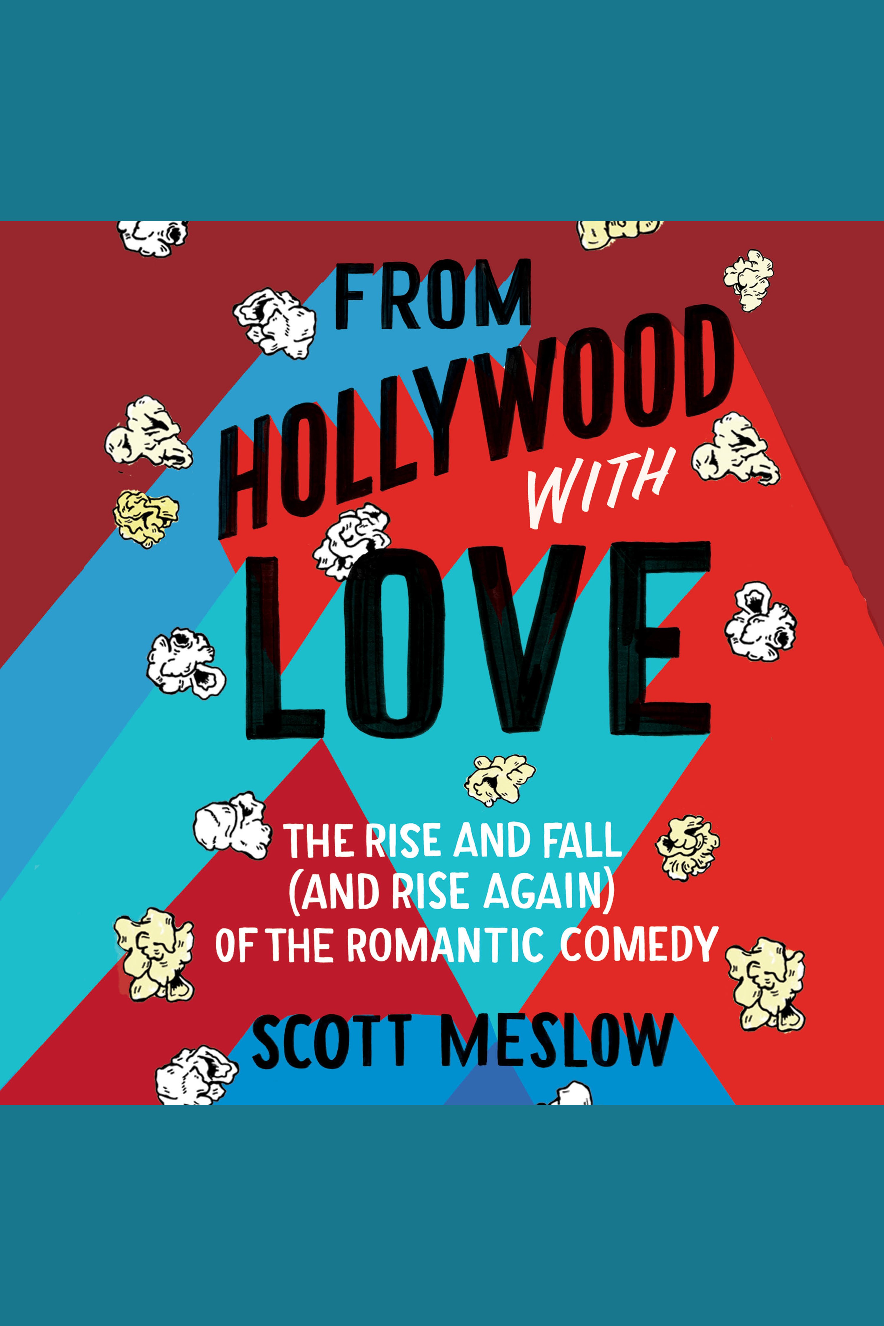 From Hollywood with Love The Rise and Fall (and Rise Again) of the Romantic Comedy cover image cdn