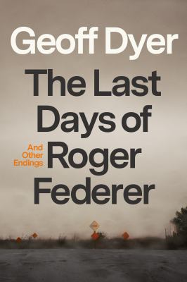 The last days of Roger Federer : and other endings  cover image cdn