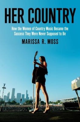 Her country : how the women of country music became the success they were never supposed to be  cover image cdn