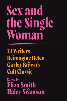 Sex and the single woman : 24 writers reimagine Helen Gurley Brown's cult classic cover image