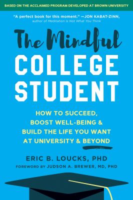 The mindful college student : how to succeed, boost well-being, and build the life you want at university and beyond  cover image cdn