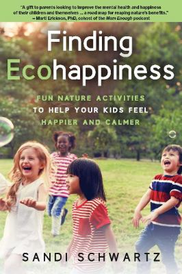 Finding ecohappiness : fun nature activities to help your kids feel happier and calmer  cover image cdn