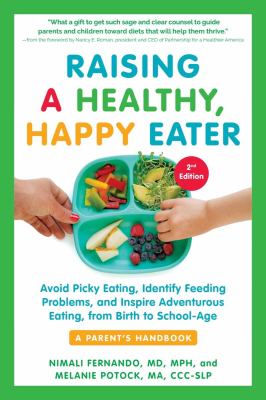 Raising a healthy, happy eater : a parent's handbook : avoid picky eating, identify feeding problems, and inspire adventurous eating  cover image cdn