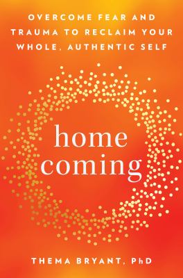 Homecoming : overcome fear and trauma to reclaim your whole, authentic self  cover image cdn