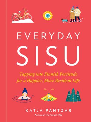Everyday sisu : tapping into Finnish fortitude for a happier, more resilient life  cover image cdn