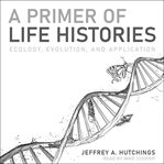 PRIMER OF LIFE HISTORIES : ecology, evolution, and application cover image cdn