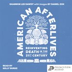 American afterlives : reinventing death in the twenty-first century cover image cdn