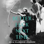 Better luck next time : a novel cover image cdn