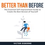 Better than before: the essential self-improvement guide to create the best version of yourself cover image cdn