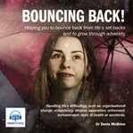 Bouncing back. Helping You to Bounce Back from Life's Set Backs and to Grow Through Adversity cover image cdn