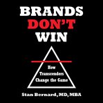 Brands don't win : how transcenders change the game cover image cdn