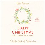 Calm Christmas and a happy New Year : a little book of festive joy cover image cdn