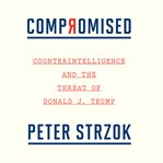 Compromised : counterintelligence and the threat of Donald J. Trump cover image cdn