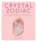 Crystal zodiac : an astrological guide to enhancing your life with crystals cover image cdn