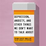 Depression, anxiety, and other things we don't want to talk about cover image cdn