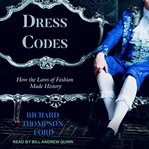 Dress codes : How the Laws of Fashion Made History cover image cdn