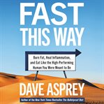 Fast this way : burn fat, heal inflammation, and eat like the high-performing human you were meant to be cover image cdn