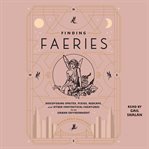 Finding faeries : discovering sprites, pixies, redcaps, and other fantastical creatures in an urban environment cover image cdn
