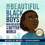 For beautiful Black boys who believe in a better world cover image cdn