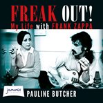 Freak out! : my life with Frank Zappa cover image cdn
