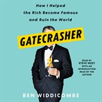 Gatecrasher : how I helped the rich become famous and ruin the world cover image cdn