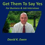 Get them to say yes : for business & job interviews cover image cdn