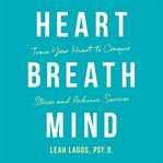 Heart breath mind : train your heart to conquer stress and achieve success cover image cdn