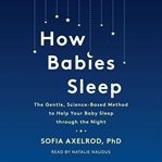 How babies sleep : the gentle, science-based method to help your baby sleep through the night cover image cdn