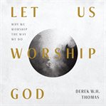 Let us worship god. Why We Worship the Way We Do cover image cdn