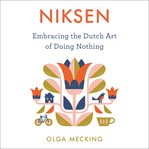 Niksen : embracing the Dutch art of doing nothing cover image cdn