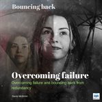 Overcoming failure : bouncing back : overcoming failure and bouncing back from redundancy cover image cdn