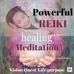 Powerful reiki healing meditation: vision quest for life purpose cover image cdn