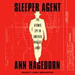 Sleeper Agent : The Atomic Spy in America Who Got Away cover image cdn