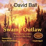 Swamp outlaw : Henry Berry Lowery & his Civil War gang cover image cdn
