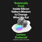 Technically food : inside Silicon Valley's mission to change what we eat cover image cdn