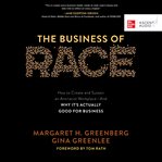 The business of race : how to create and sustain an antiracist workplace : and why it's actually good for business cover image cdn