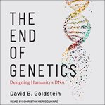 The end of genetics : designing humanity's DNA cover image cdn
