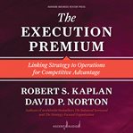 The execution premium : linking strategy to operations for competitive advantage cover image cdn
