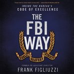 The FBI way : inside the Bureau's code of excellence cover image cdn