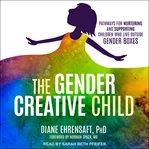 The gender creative child : pathways for nurturing and supporting children who live outside gender boxes cover image cdn