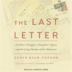 The last letter : a father's struggle, a daughter's quest, and the long shadow of the Holocaust cover image cdn